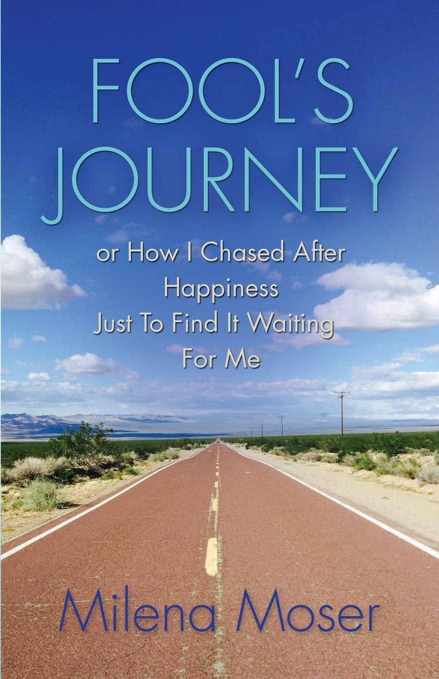 Fool’s Journey: Or How I Chased After Happiness Just To Find It Waiting For Me